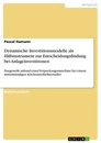 Titel: Dynamische Investitionsmodelle als Hilfsinstrument zur Entscheidungsfindung bei Anlageinvestitionen