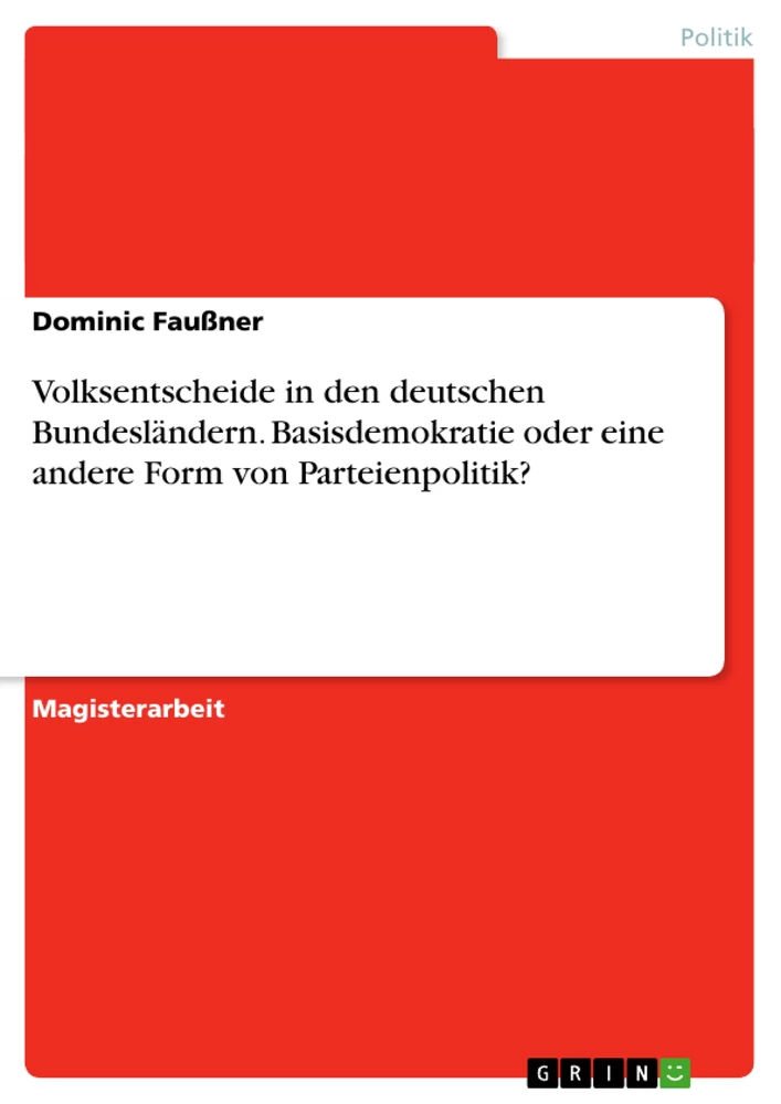 Titel: Volksentscheide in den deutschen Bundesländern. Basisdemokratie oder eine andere Form von Parteienpolitik?