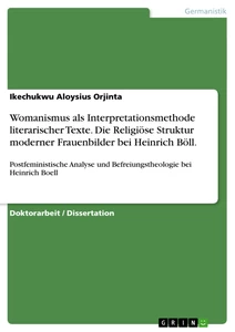 Titre: Womanismus als Interpretationsmethode literarischer Texte. Die Religiöse Struktur moderner Frauenbilder bei Heinrich Böll.