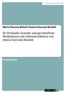 Titel: De Profundis. Gemalte und geschriebene Meditationen mit Lebensweisheiten von
Dawio Giovanni Bordoli