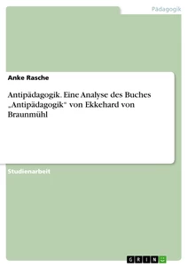 Titre: Antipädagogik. Eine Analyse des Buches „Antipädagogik“ von Ekkehard von Braunmühl