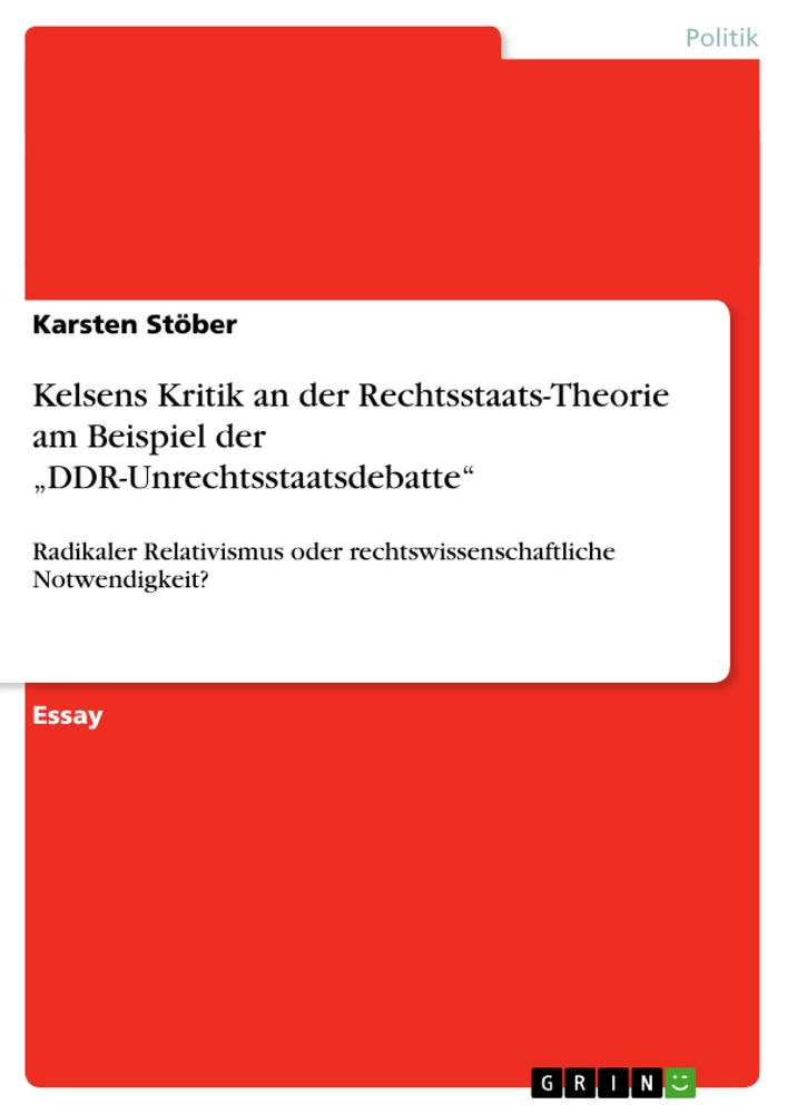 Titel: Kelsens Kritik  an der Rechtsstaats-Theorie am Beispiel der „DDR-Unrechtsstaatsdebatte“