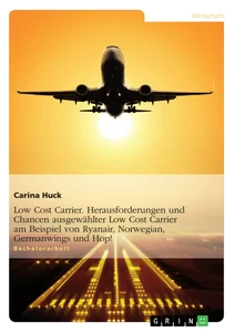 Title: Low Cost Carrier. Herausforderungen und Chancen ausgewählter Low Cost Carrier am Beispiel von Ryanair, Norwegian, Germanwings und Hop!