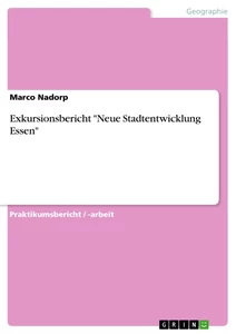 Titel: Exkursionsbericht "Neue Stadtentwicklung Essen"