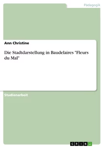 Title: Die Stadtdarstellung in Baudelaires "Fleurs du Mal"