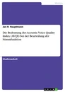 Title: Die Bedeutung des Acoustic Voice Quality Index (AVQI) bei der Beurteilung der Stimmfunktion