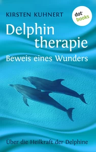 Titel: Delphintherapie - Beweis eines Wunders