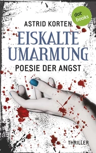 Titel: EISKALTE UMARMUNG: Poesie der Angst