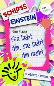 Titel: Schloss Einstein - Band 3: Sie liebt ihn, sie liebt ihn nicht