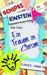 Titel: Schloss Einstein - Band 10: Ein Traum in Chrom