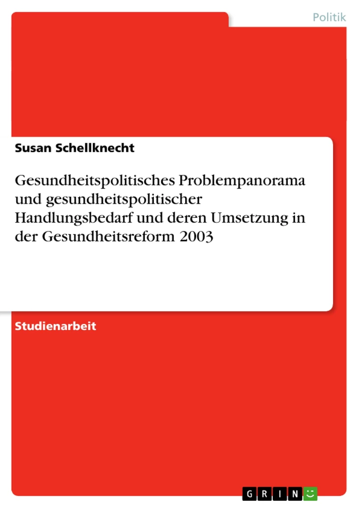Titel: Gesundheitspolitisches Problempanorama und gesundheitspolitischer Handlungsbedarf und deren Umsetzung in der Gesundheitsreform 2003