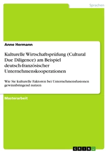 Title: Kulturelle Wirtschaftsprüfung (Cultural Due Diligence) am Beispiel deutsch-französischer Unternehmenskooperationen