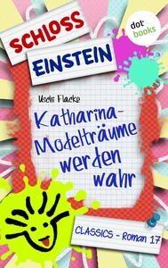 Title: Schloss Einstein - Band 17: Katharina - Modelträume werden wahr