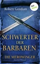 Titel: DIE MEROWINGER - Zweiter Roman: Schwerter der Barbaren