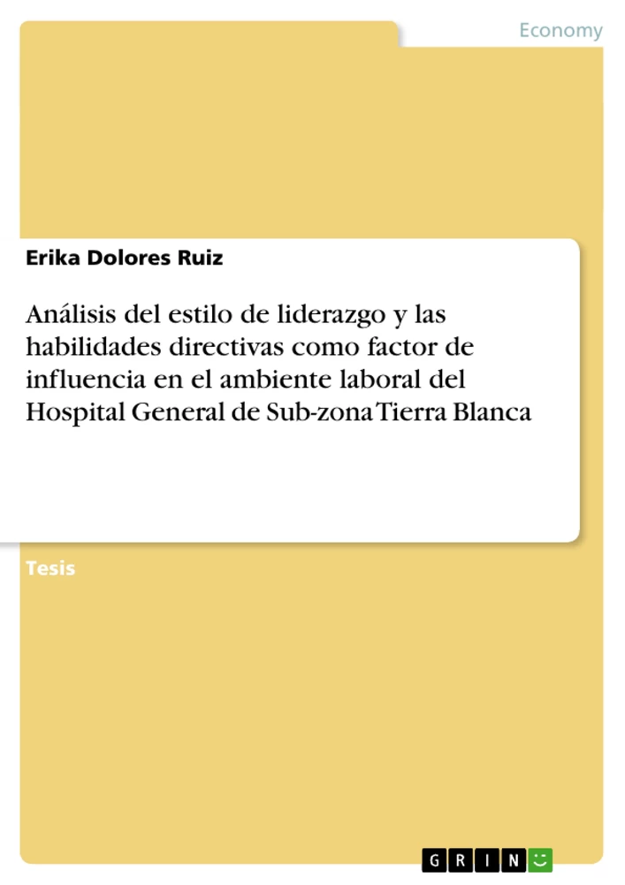 Title: Análisis del estilo de liderazgo y las habilidades directivas como factor de influencia en el ambiente laboral del Hospital General de Sub-zona Tierra Blanca