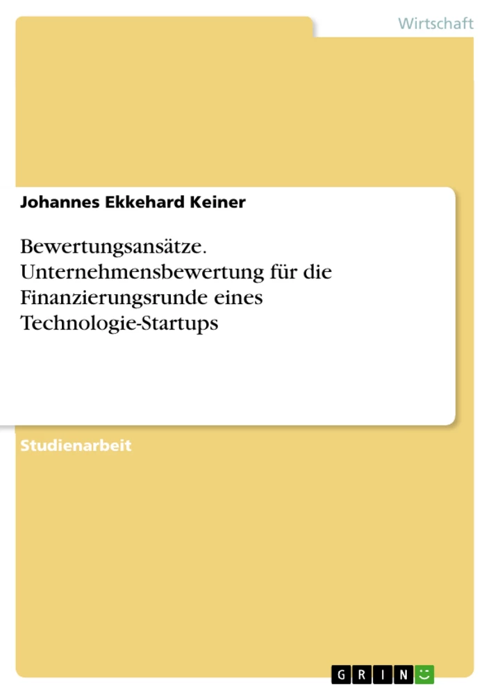 Titel: Bewertungsansätze. Unternehmensbewertung für die Finanzierungsrunde eines Technologie-Startups