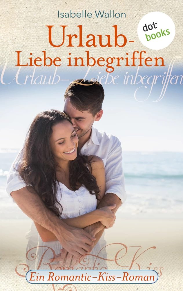 Titel: Urlaub - Liebe inbegriffen - Ein Romantic-Kiss-Roman