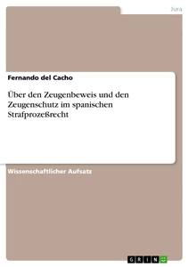 Titel: Über den Zeugenbeweis und den Zeugenschutz im spanischen Strafprozeßrecht