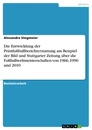 Titre: Die Entwicklung der Printfußballberichterstattung am Beispiel der Bild und Stuttgarter Zeitung über die Fußballweltmeisterschaften von 1966, 1990 und 2010
