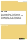 Title: Der demografische Wandel und die Nahversorgung. Herausforderungen und Lösungsansätze für das Marketing im deutschen Lebensmitteleinzelhandel