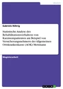 Titel: Statistische Analyse des Rehabilitationsverhaltens von Karzinompatienten am Beispiel von Versicherungsnehmern der Allgemeinen Ortskrankenkasse (AOK) Mettmann