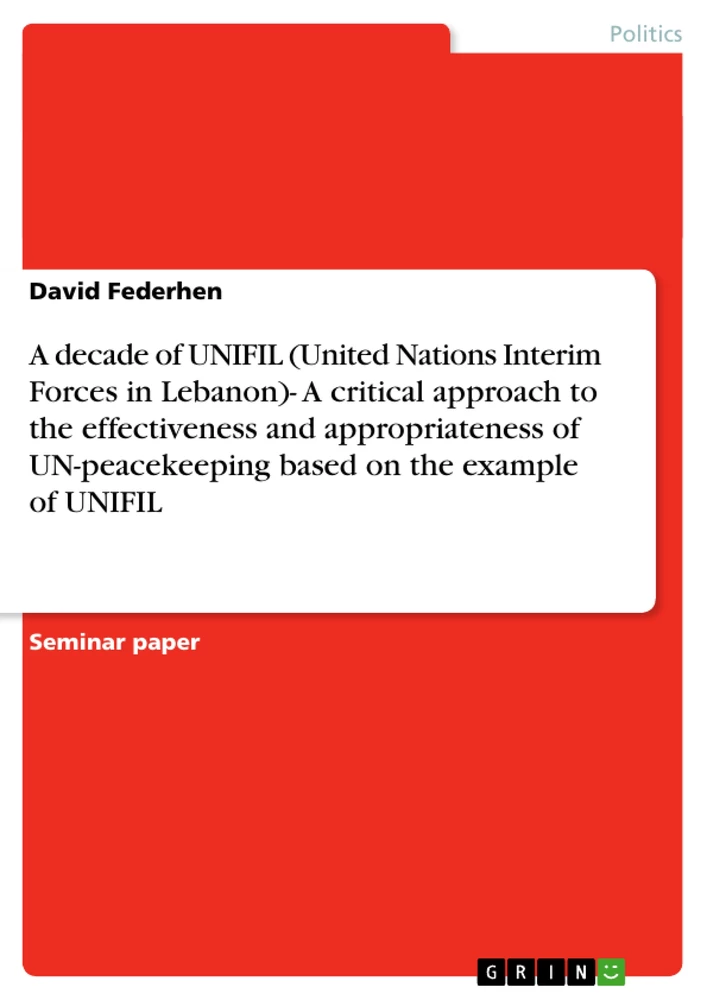 Title: A decade of UNIFIL (United Nations Interim Forces in Lebanon)- A critical approach to the effectiveness and appropriateness of UN-peacekeeping based on the example of UNIFIL