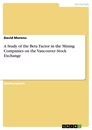 Titre: A Study of the Beta Factor in the Mining Companies on the Vancouver Stock Exchange