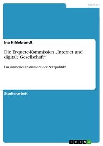Titel: Die Enquete-Kommission „Internet und digitale Gesellschaft“