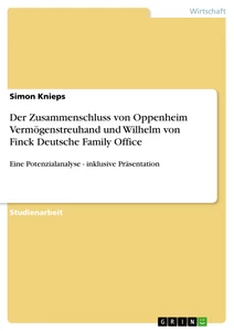 Titel: Der Zusammenschluss von Oppenheim Vermögenstreuhand und Wilhelm von Finck Deutsche Family Office