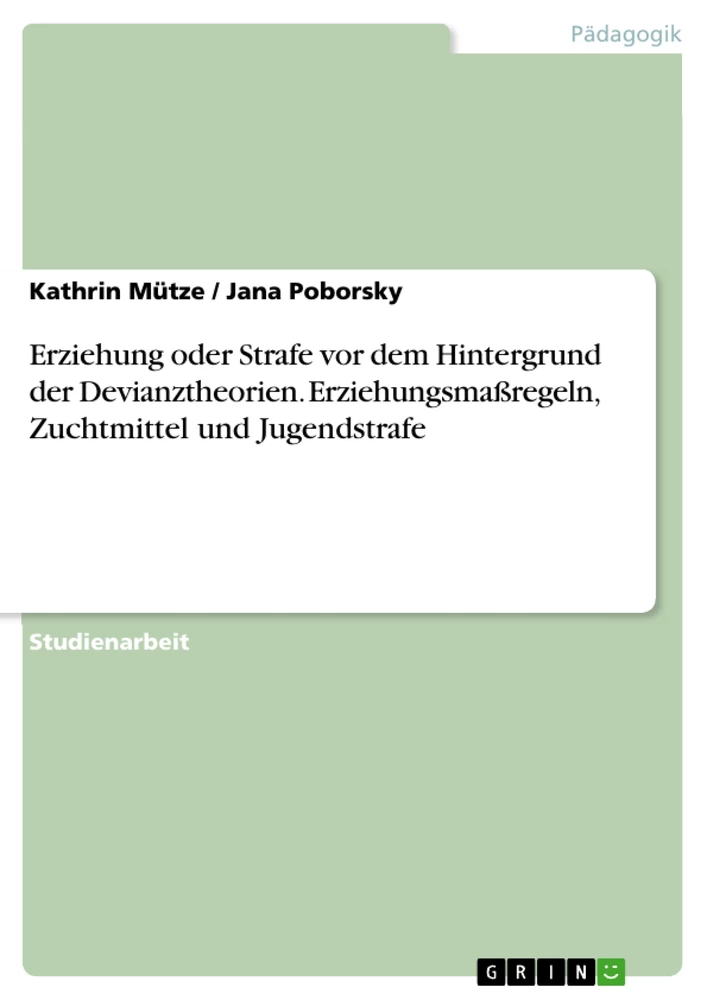 Titel: Erziehung oder Strafe vor dem Hintergrund der Devianztheorien. Erziehungsmaßregeln, Zuchtmittel und Jugendstrafe