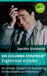 Titel: Die Columbo-Strategie© Band 6: Ergebnisse erzielen