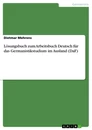 Title: Lösungsbuch zum Arbeitsbuch Deutsch für das Germanistikstudium im Ausland (DaF)