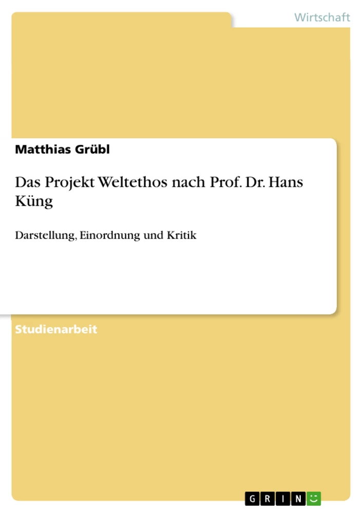 Titel: Das Projekt Weltethos nach Prof. Dr. Hans Küng