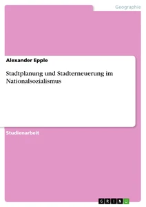 Titel: Stadtplanung und Stadterneuerung im Nationalsozialismus