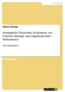 Titel: Strategische Netzwerke im Kontext von Umwelt, Strategie und organisationaler Performance