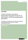 Titel: Soziale Netzwerke als moderne Kommunikationstechnik. Facebook zur Informations- und Wissensaneignung für Jugendliche