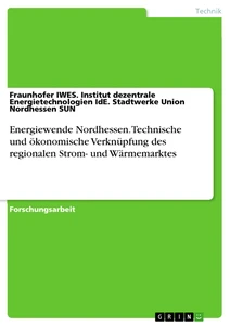 Title: Energiewende Nordhessen. Technische und ökonomische Verknüpfung des regionalen Strom- und Wärmemarktes