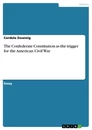 Titre: The Confederate Constitution as the trigger for the American Civil War