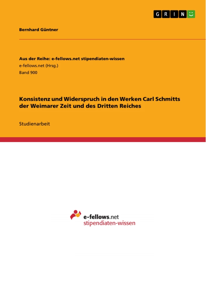 Titel: Konsistenz und Widerspruch in den Werken Carl Schmitts der Weimarer Zeit und des Dritten Reiches