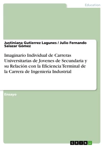 Titel: Imaginario Individual de Carreras Universitarias de Jovenes de Secundaria y su Relación con la Eficiencia Terminal de la Carrera de Ingeniería Industrial