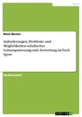 Titre: Anforderungen, Probleme und Möglichkeiten schulischer Leistungsmessung und -bewertung im Fach Sport