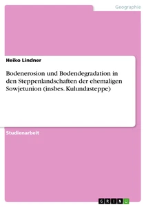 Titre: Bodenerosion und Bodendegradation in den  Steppenlandschaften der ehemaligen Sowjetunion (insbes. Kulundasteppe)