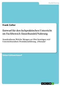 Title: Entwurf für den fachpraktischen Unterricht im Fachbereich Einzelhandel/Nahrung