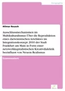 Titel: Ausschlussmechanismen im Multikulturalismus: Über die Reproduktion eines darwinistischen Artefaktes im Integrationskonzept 2010 der Stadt Frankfurt am Main in Form einer netzwerkkapitalistischen Kreativdialektik beeinflusst von Neuem Realismus