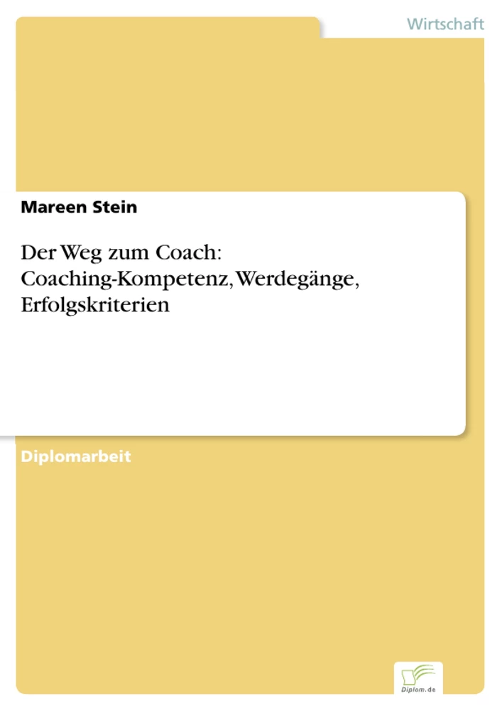 Titel: Der Weg zum Coach: Coaching-Kompetenz, Werdegänge, Erfolgskriterien