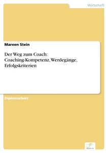 Titel: Der Weg zum Coach: Coaching-Kompetenz, Werdegänge, Erfolgskriterien