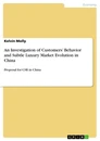 Titel: An Investigation of Customers’ Behavior and Subtle Luxury Market Evolution in China