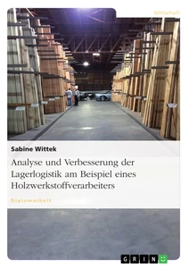 Titre: Analyse und Verbesserung der Lagerlogistik am Beispiel eines Holzwerkstoffverarbeiters