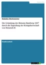 Titre: Die Gründung des Bistums Bamberg 1007 durch die Ergreifung der Königsherrschaft von Heinrich II.