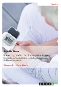 Titel: Seniorengerechte Bedienungsanleitungen. Eine Studie zur Verständlichkeit von Gebrauchsanleitungen für Blutdruckmessgeräte